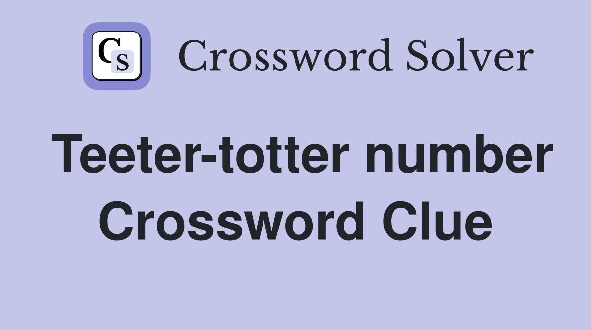 Teetertotter number Crossword Clue Answers Crossword Solver